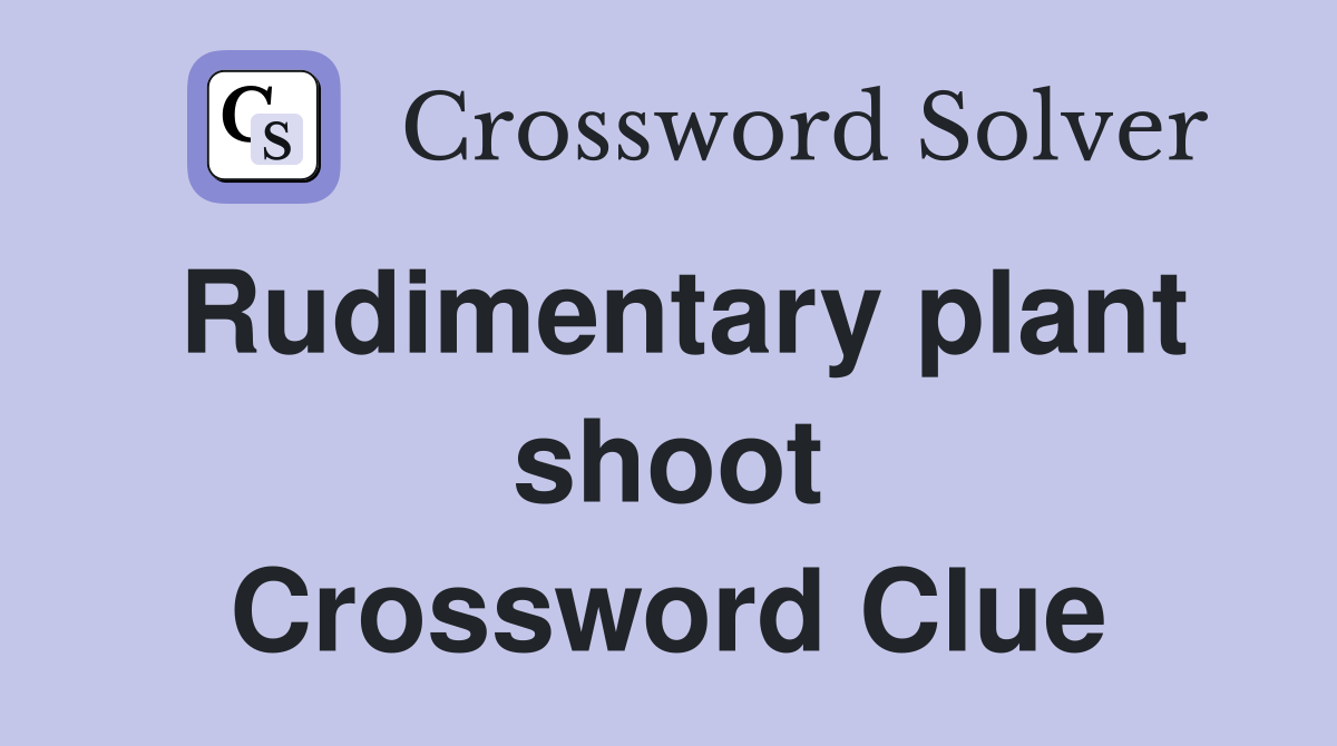 Rudimentary plant shoot Crossword Clue Answers Crossword Solver